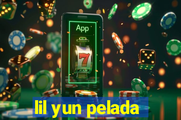 lil yun pelada